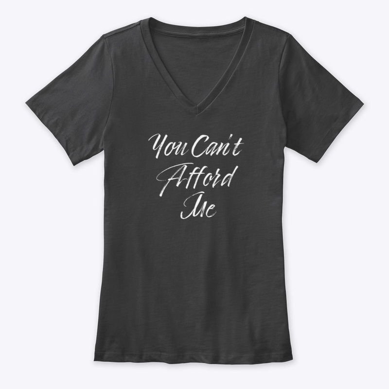 You can’t afford me 