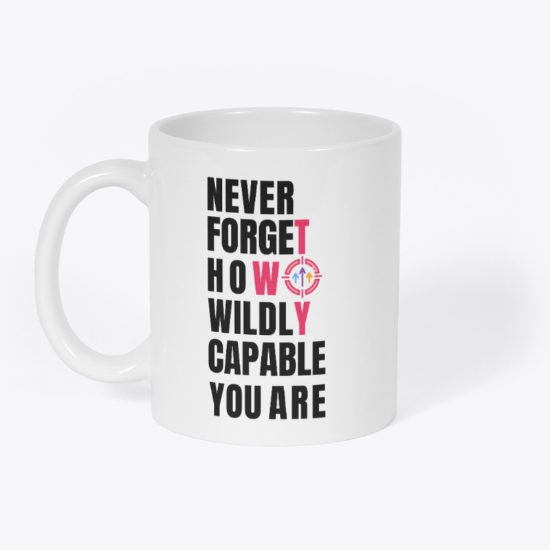 Never forget how wildly capable you are.