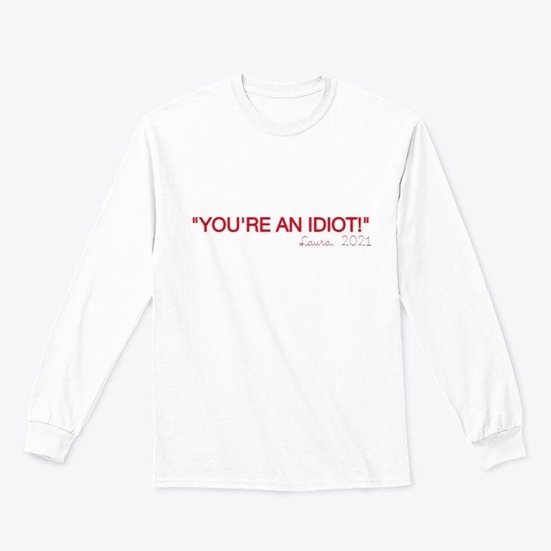 "You're an IDIOT!" 