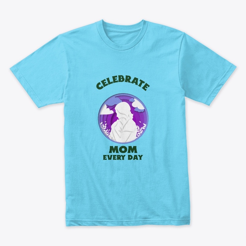 Celebrate Mom Every Day