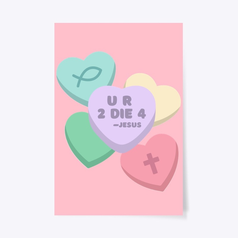 U R 2 DIE 4 Jesus Candy Hearts