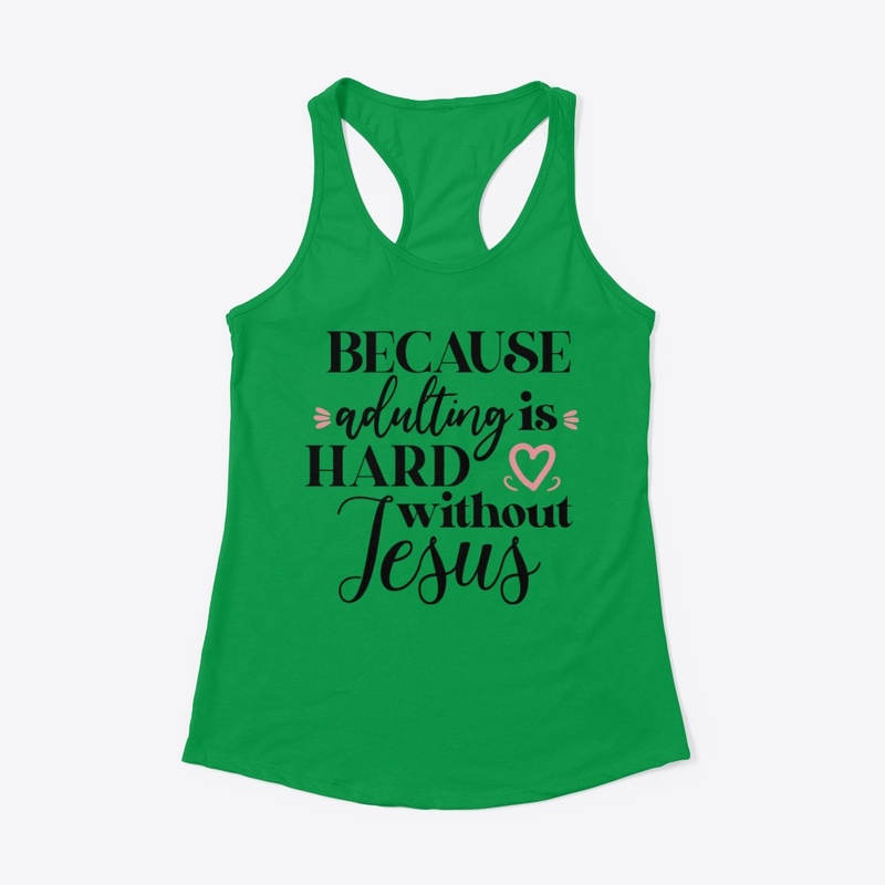 Adulting is hard without Jesus