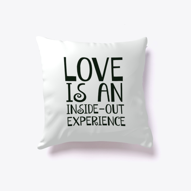 Love Is An Inside-Out Experience Pillow