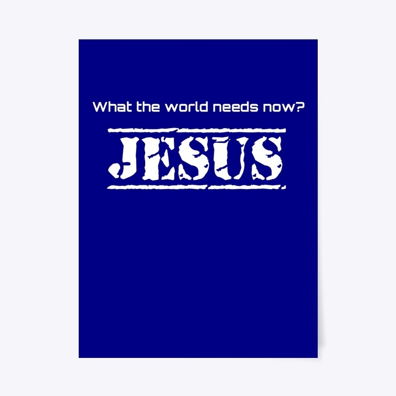 What the world needs now? JESUS