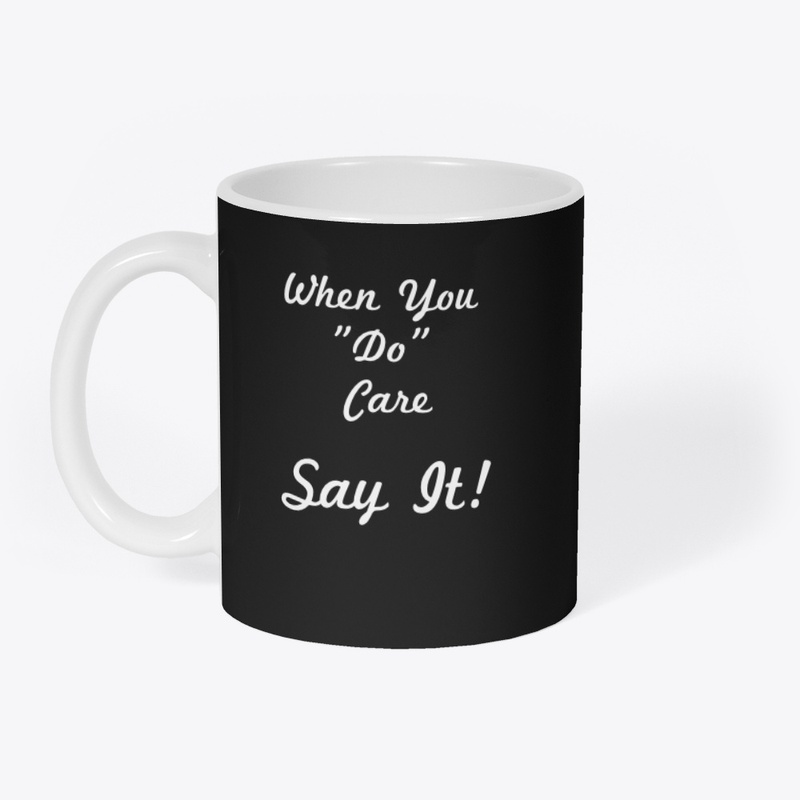 When You Do Care Say It!