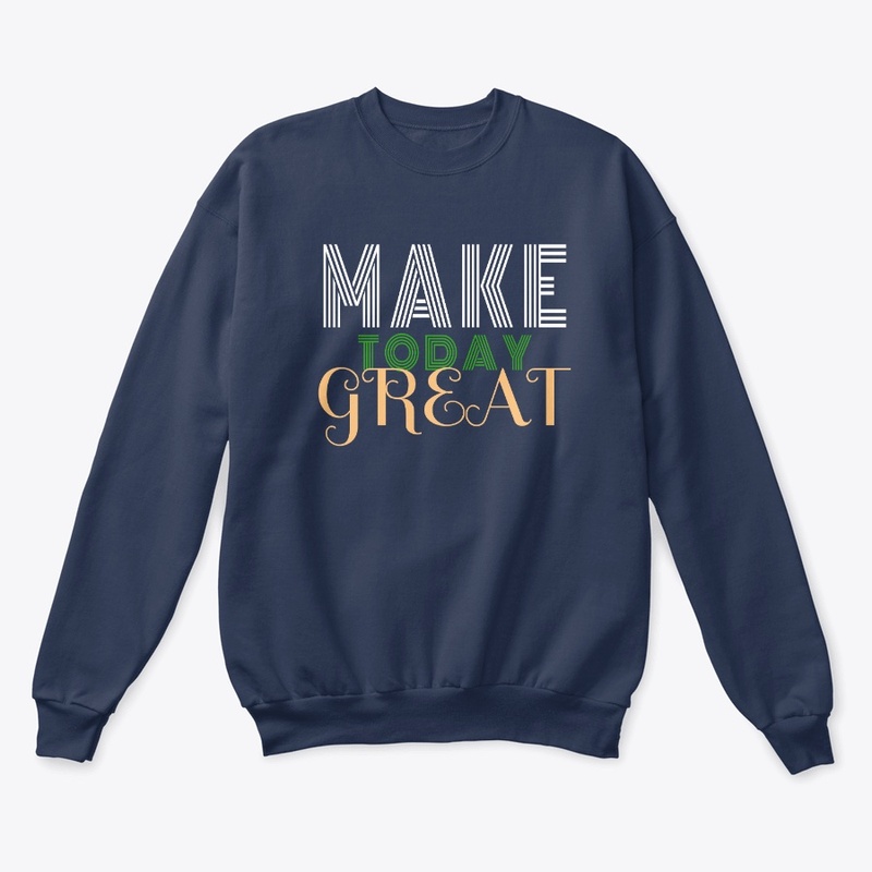 Make Today Great Hoodie and T-shirts