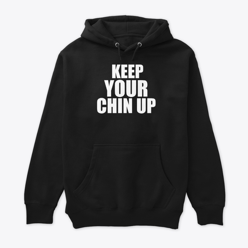 KEEP YOUR CHIN UP