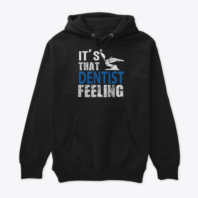 Unisex Its That Dentist Feeling 