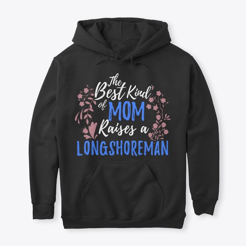 Best Kind Of Mom Raises A Longshoreman