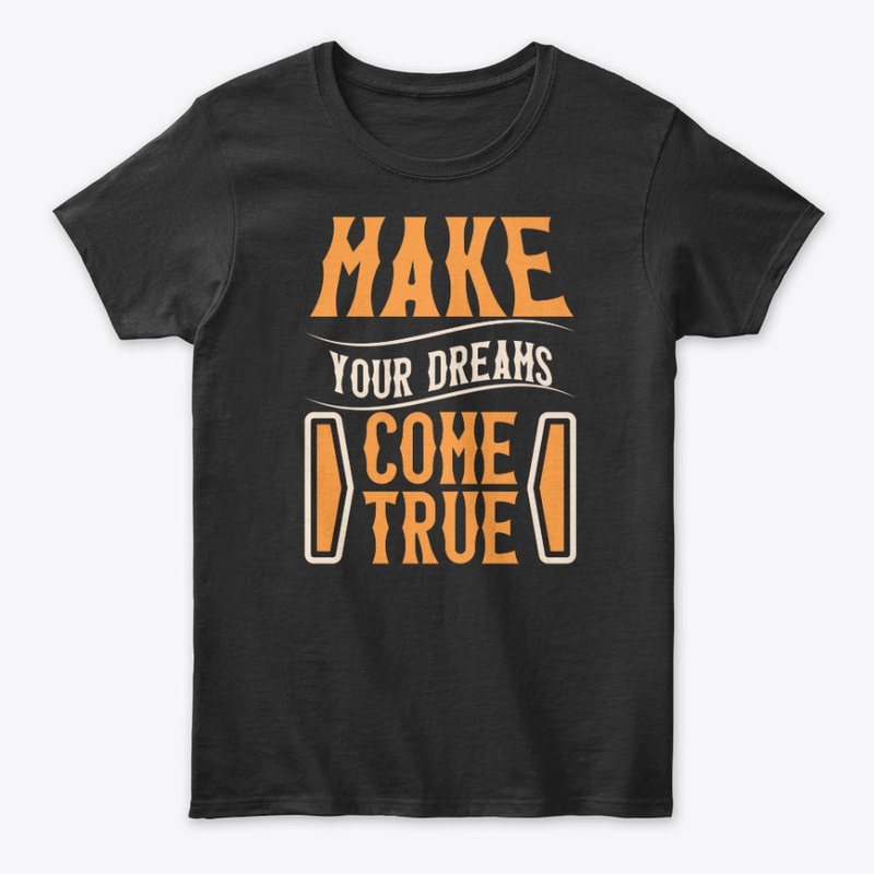 make your dreams come true