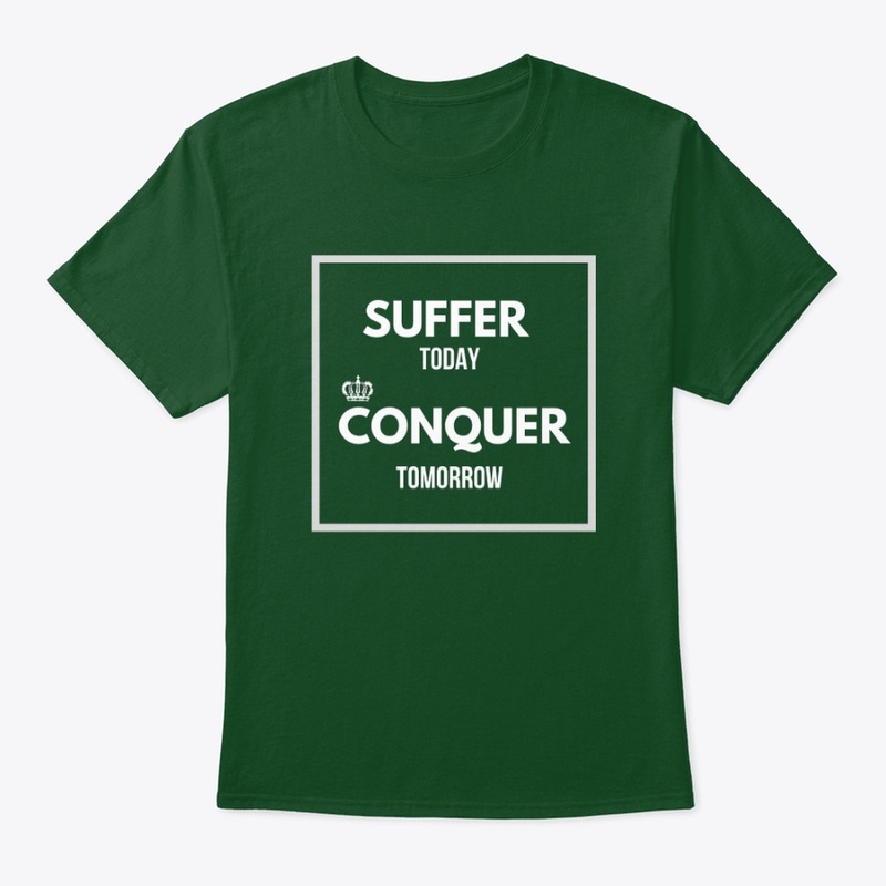 Suffer Today Conquer Tomorrow