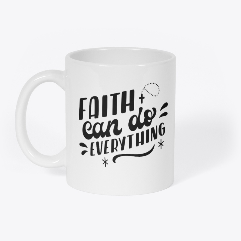 Faith can do everything