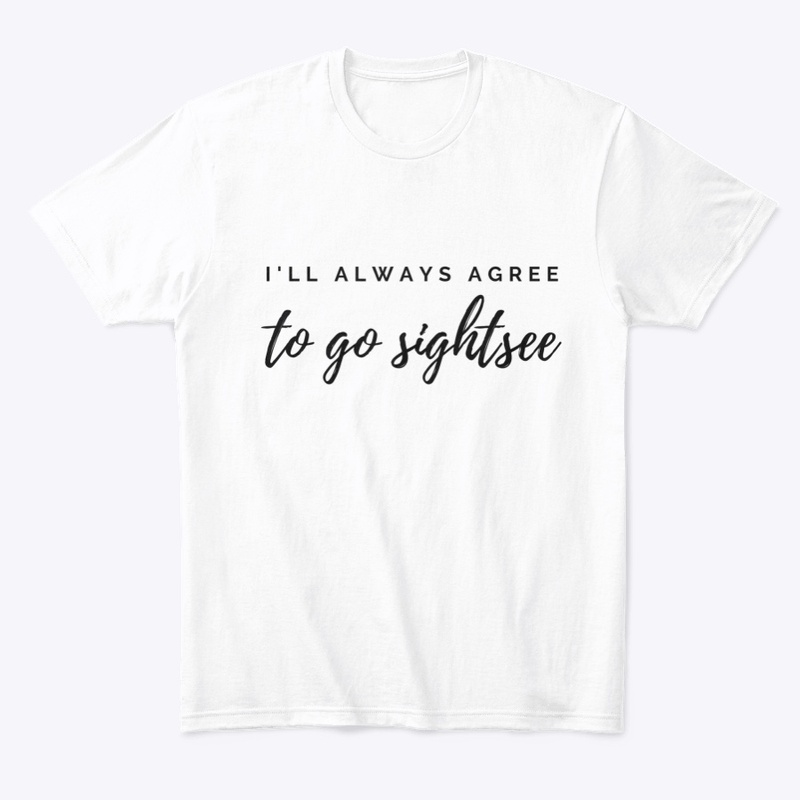 I'll Always Agree to Go Sightsee