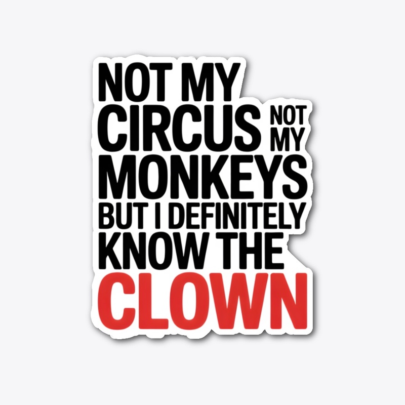 Not My Circus Not My Monkeys 