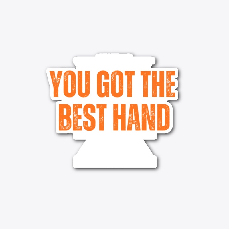 GOT THE BEST HAND 