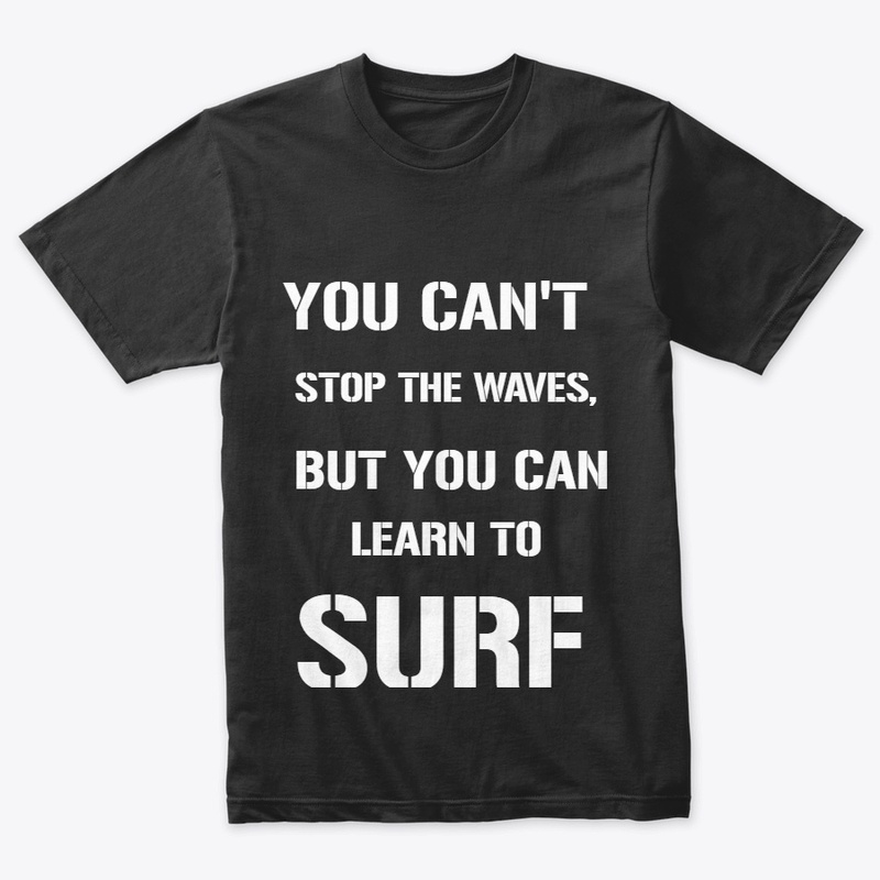 YOU CAN'T STOP THE WAVES, BUT YOU CAN..