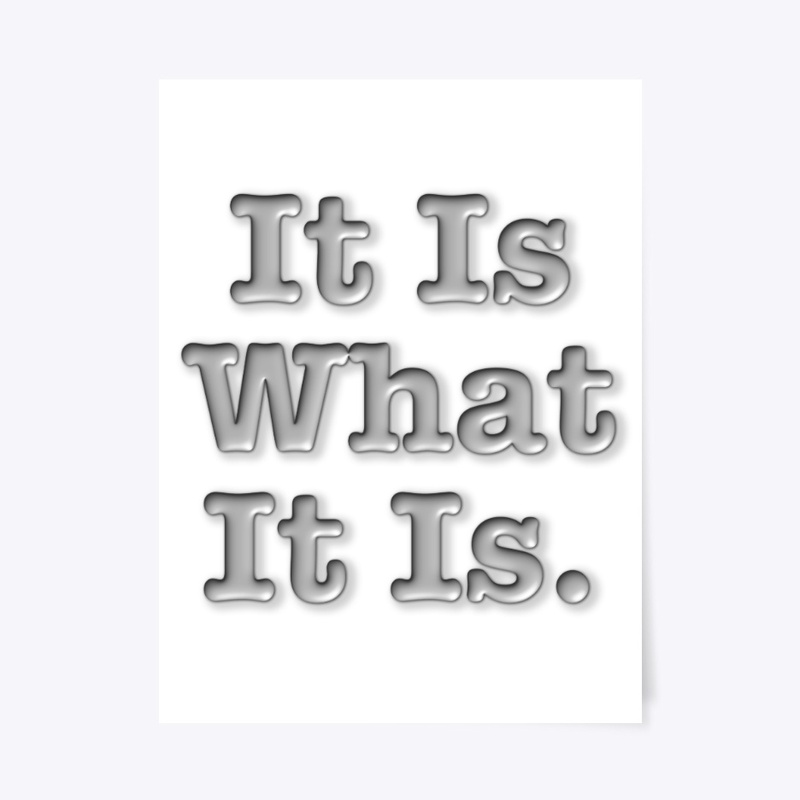 It Is What It Is