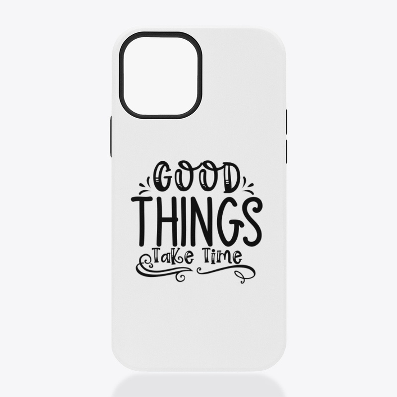 Good Things Take Time