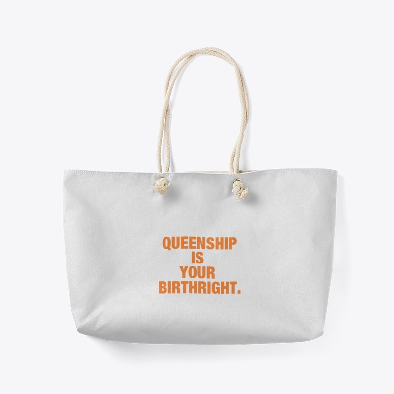 QUEENSHIP IS YOUR BIRTHRIGHT