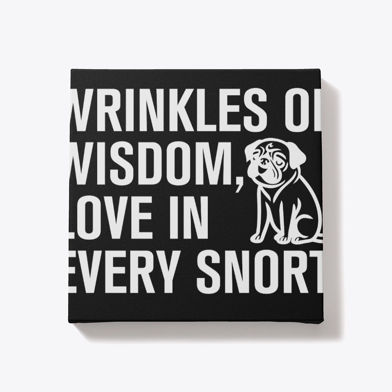 wrinkles of wisdom, love in every snort 