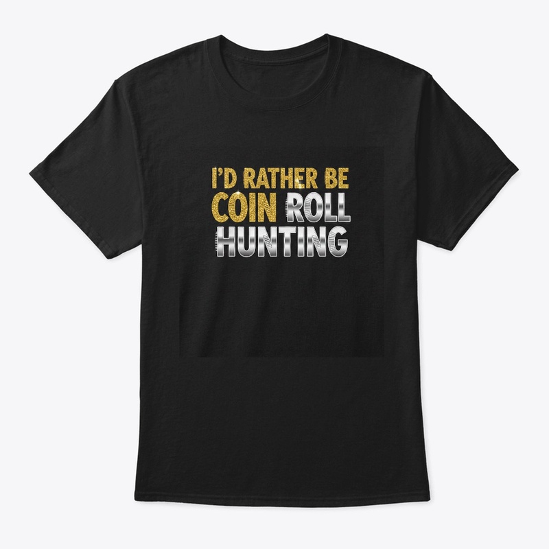 I'd Rather Be Coin Roll Hunting Gift