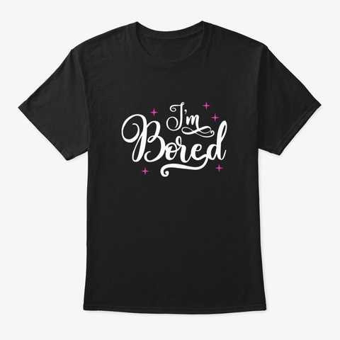 Bored I'm Bored Script Black T-Shirt Front