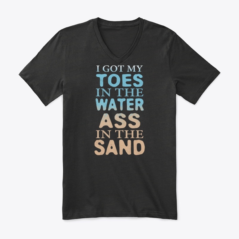 Toes In The Water Ass In The Sand