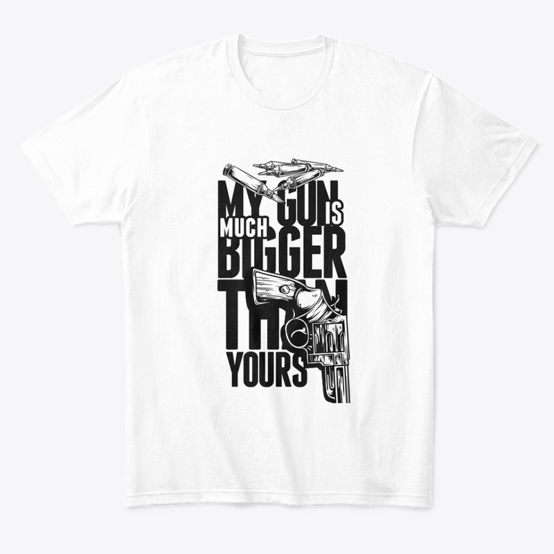 My gun Is Much Bigger Than Yours |Tshirt