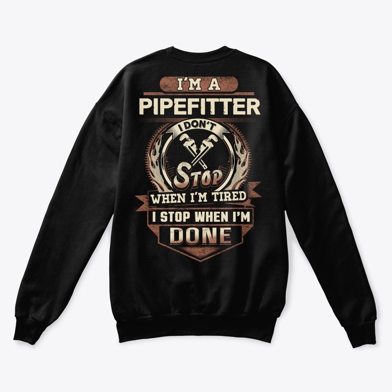 Pipefitter I Stop When I'm Done