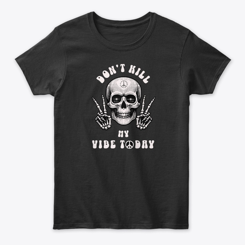 Don't Kill My Vibe Today Skeleton
