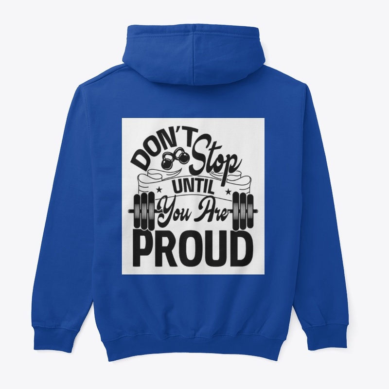 DONT STOP UNTIL YOU ARE PROUD