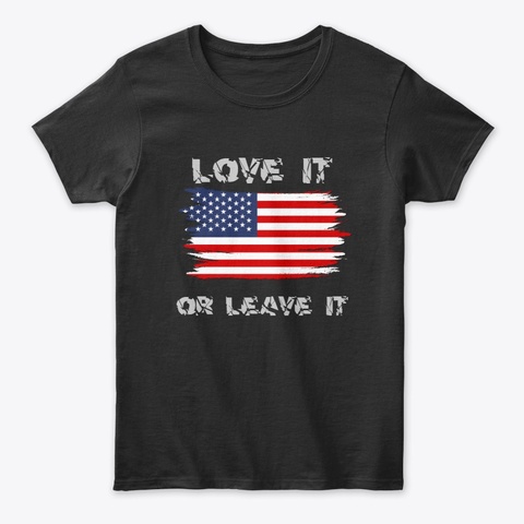 Love It Or Leave It Black T-Shirt Front