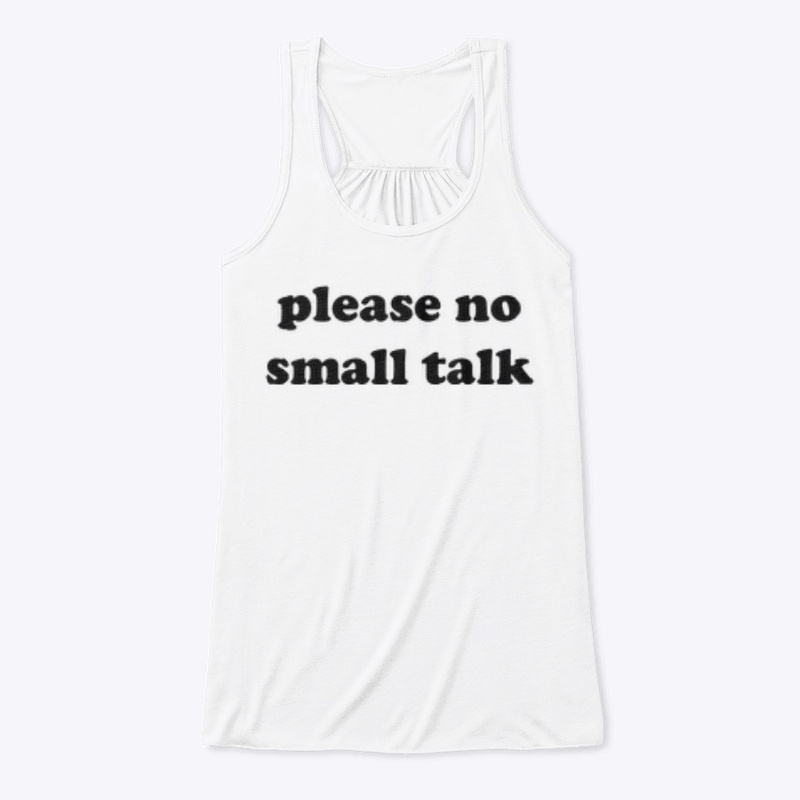 PLEASE NO SMALL TALK 🚫