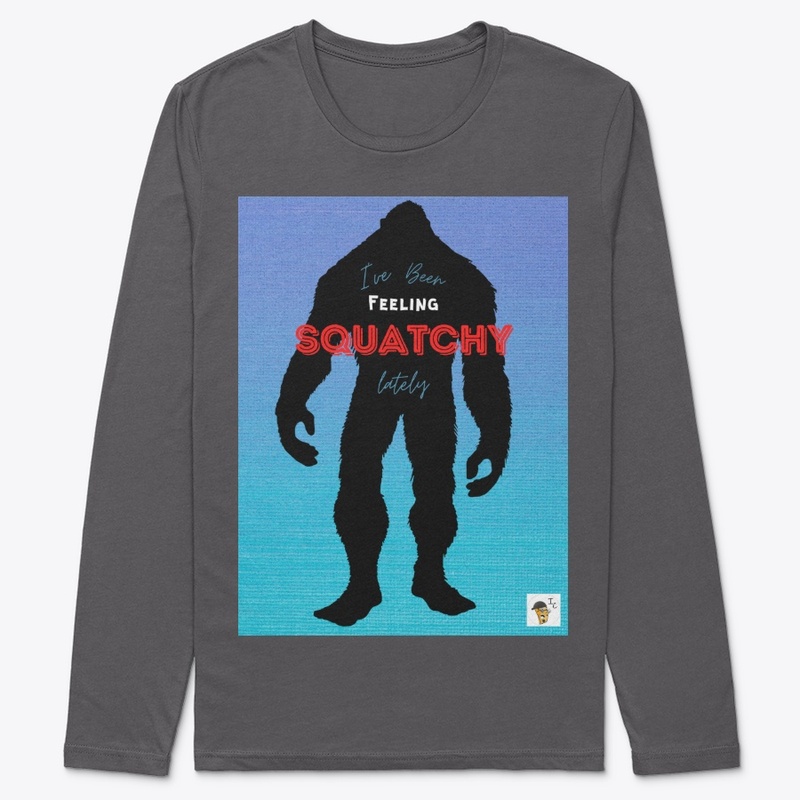 I've Been Feeling Squatchy Lately V2
