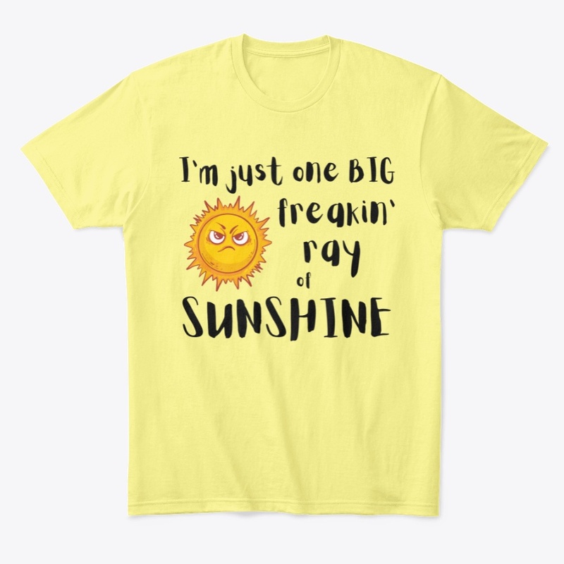 Big freakin' ray of sunshine Tee