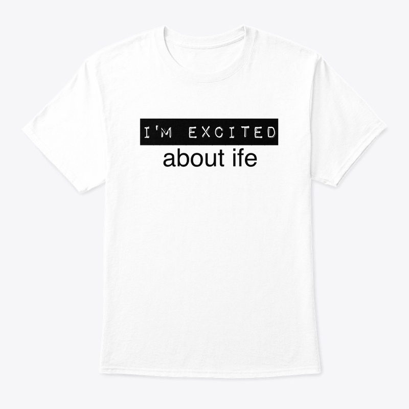 I'm Excited about life