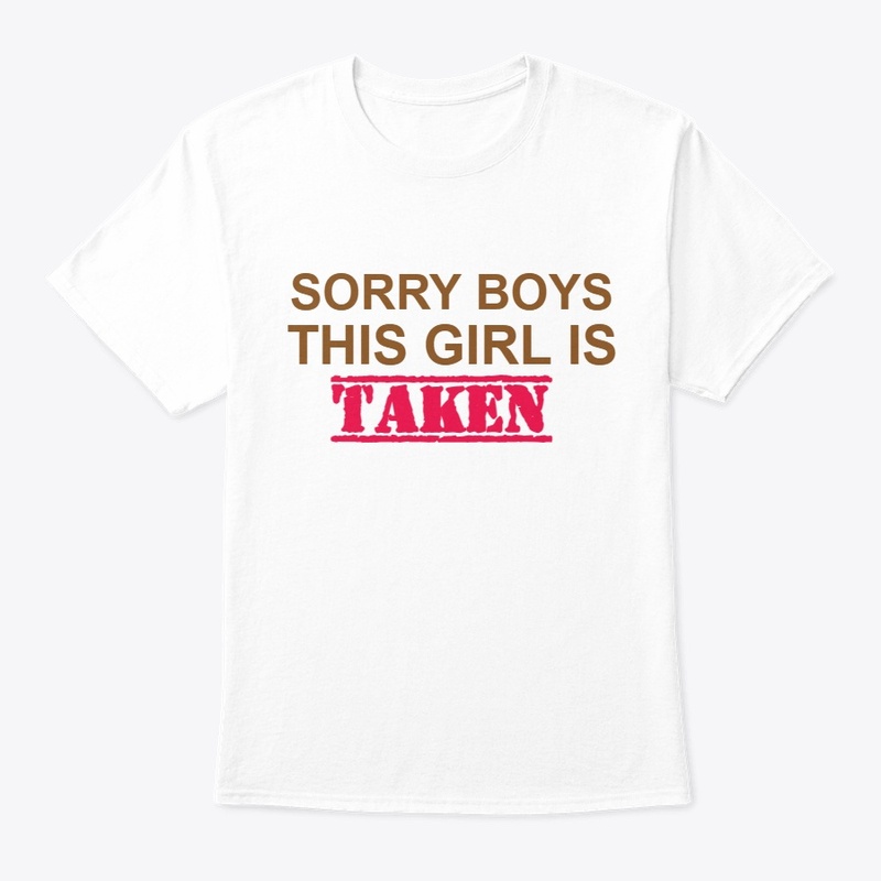 SORRY BOYS THIS GIRL IS TAKEN 