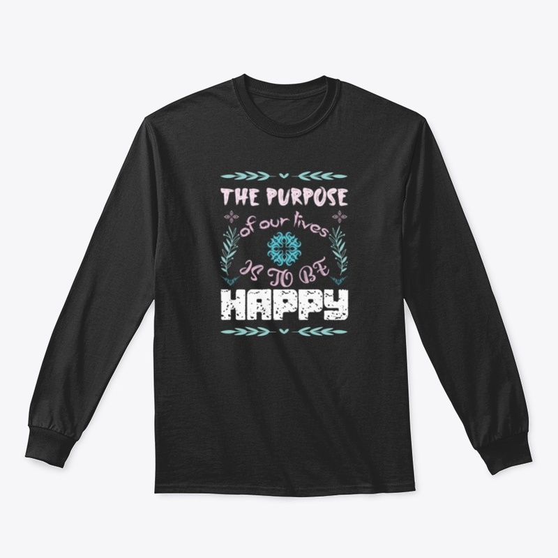 The Purpose of our lives is to be happy