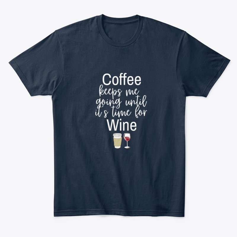 Coffee Until It's Time For Wine