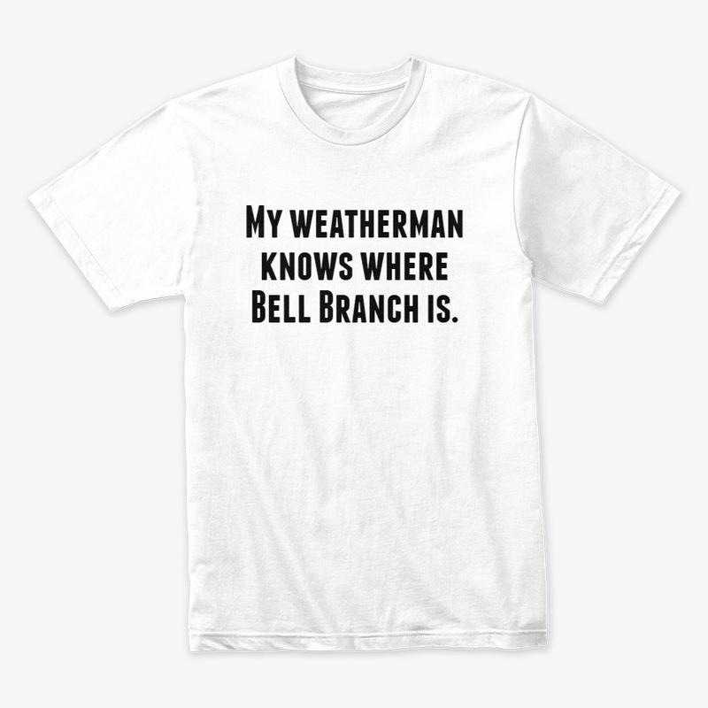 My weatherman knows where Bell Branch is