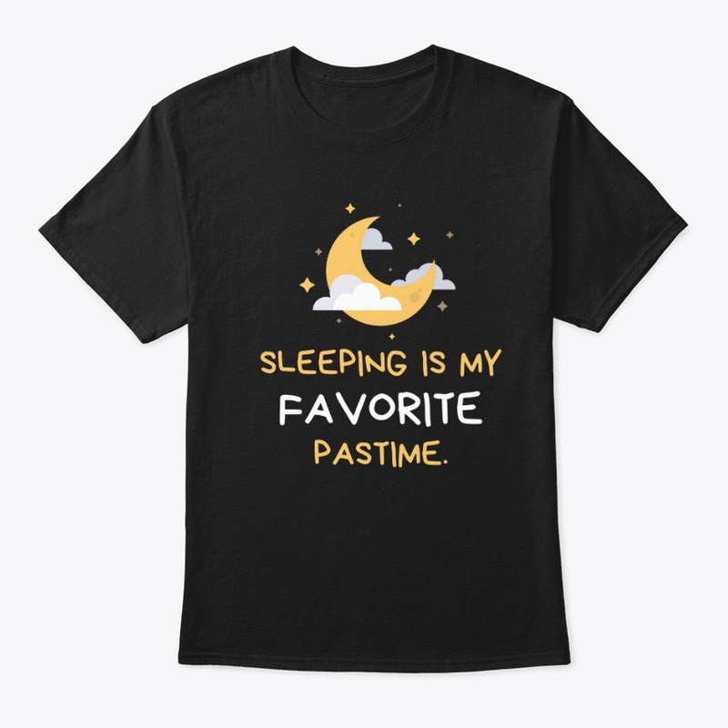 SLEEPING IS MY FAVORITE PASS TIME.