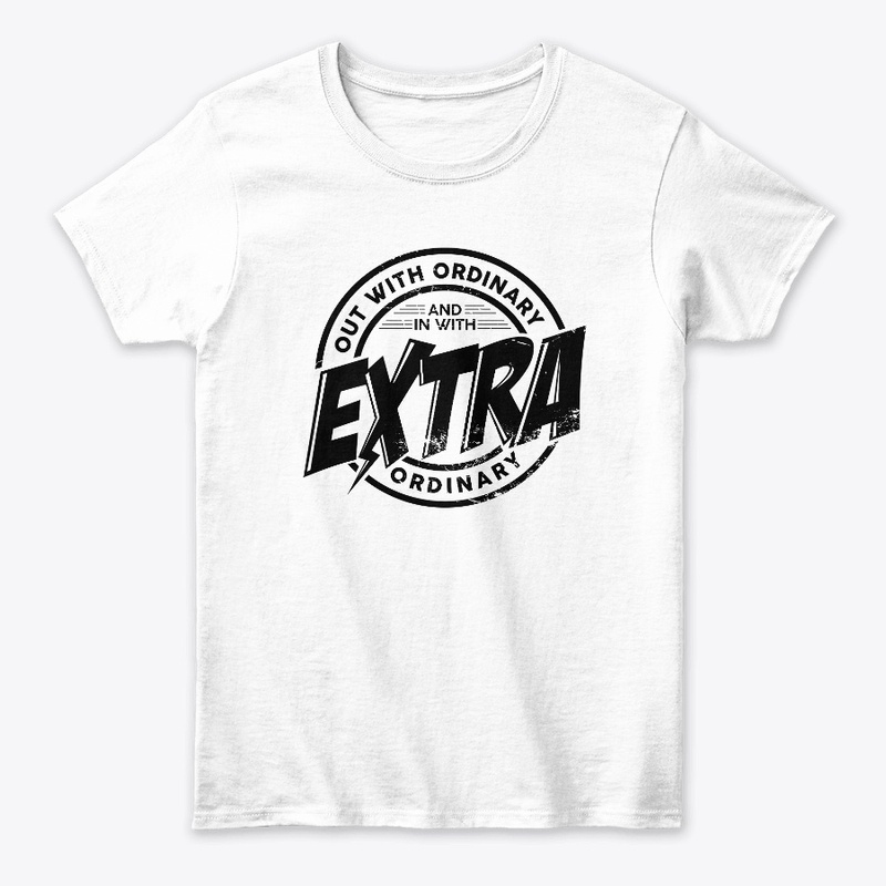 Out with ordinary in with extra ordinary