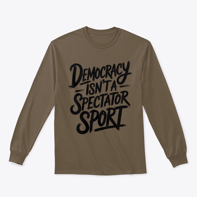 Democracy Isn’t A Spectator Sport