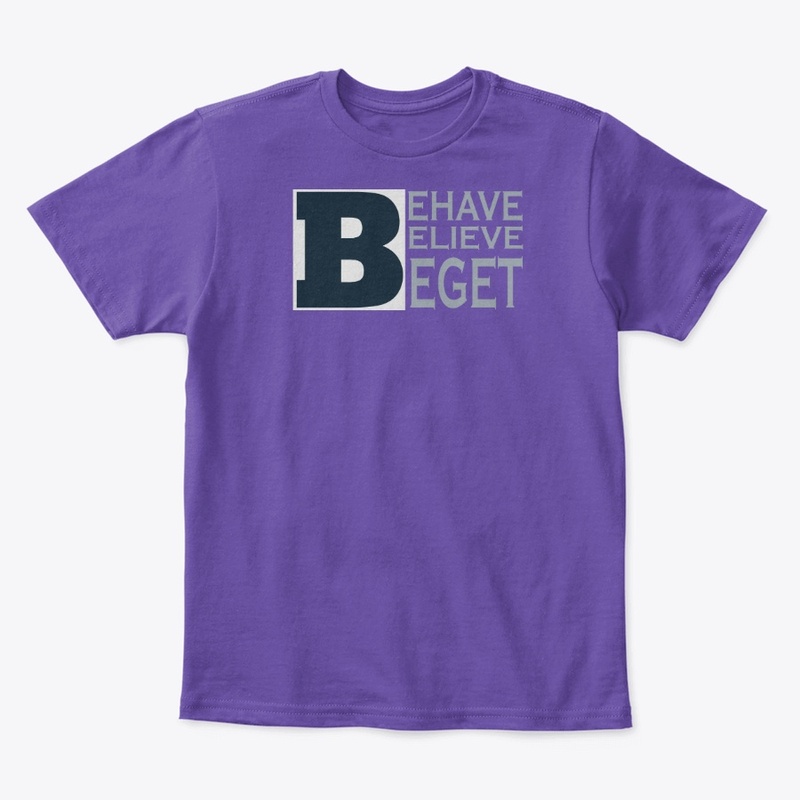 "Behave Believe Beget" Design