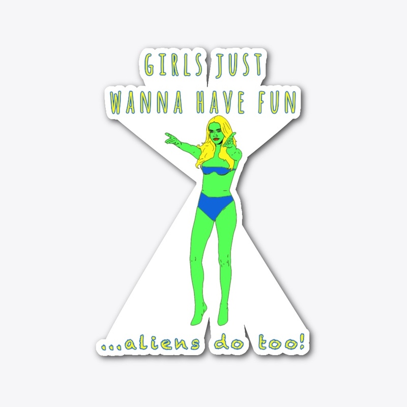 AREA 51 ALIENS JUST WANNA HAVE FUN