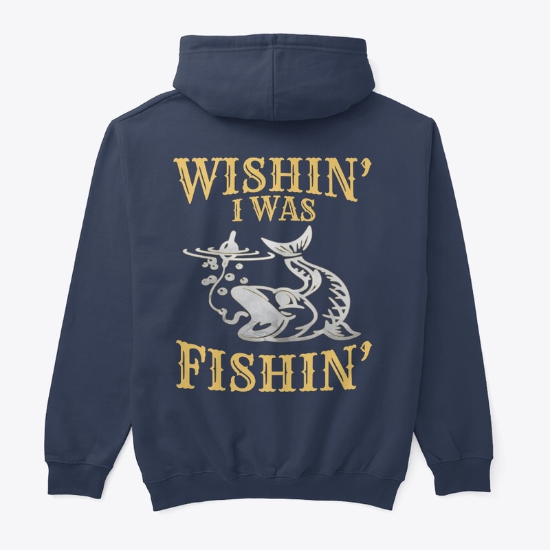 Wishin' I Was Fishin' - BACK PRINT