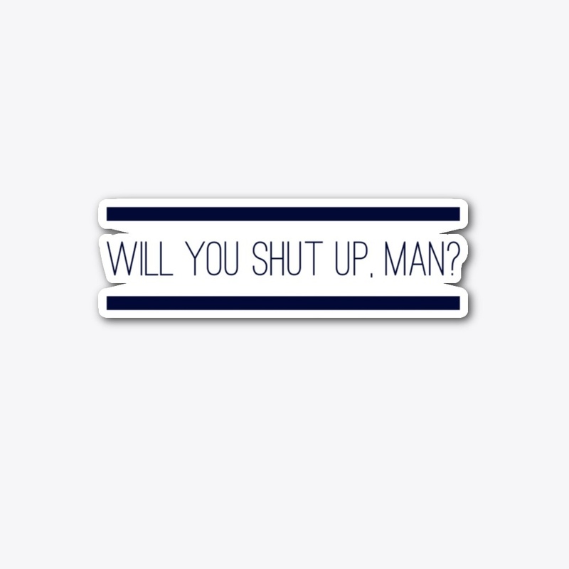 Will You Shut Up, Man? (double stripe)