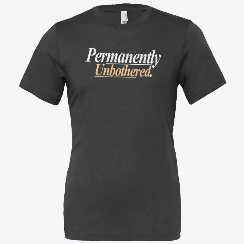 Permanently Unbothered