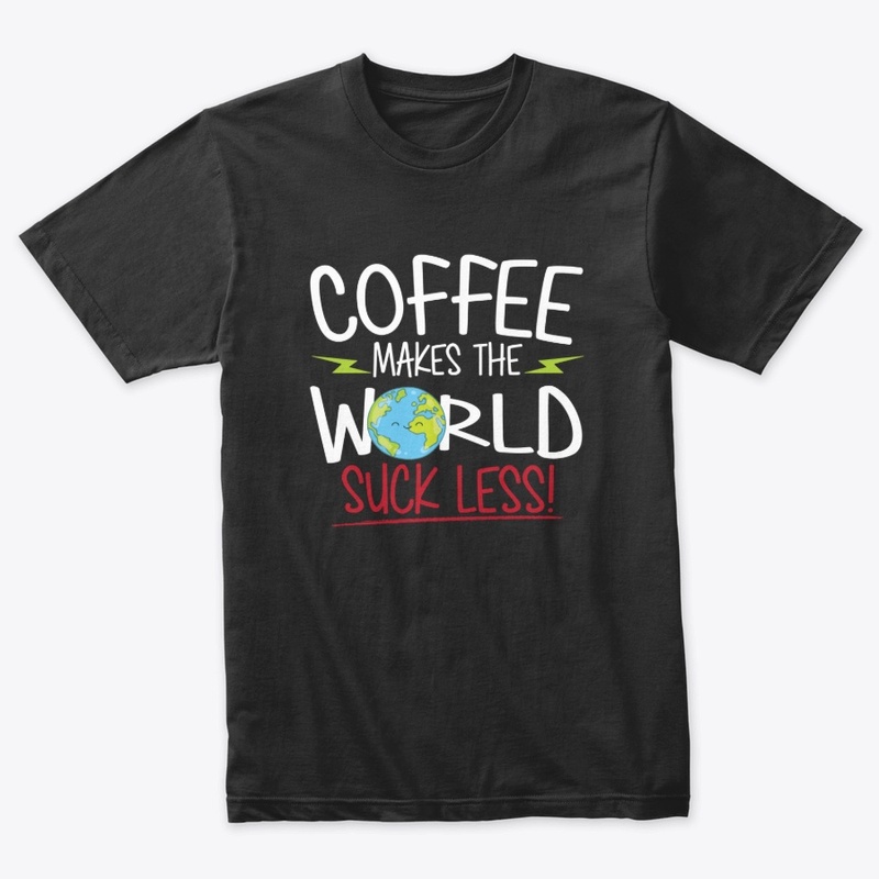 Coffee Makes the World Suck Less