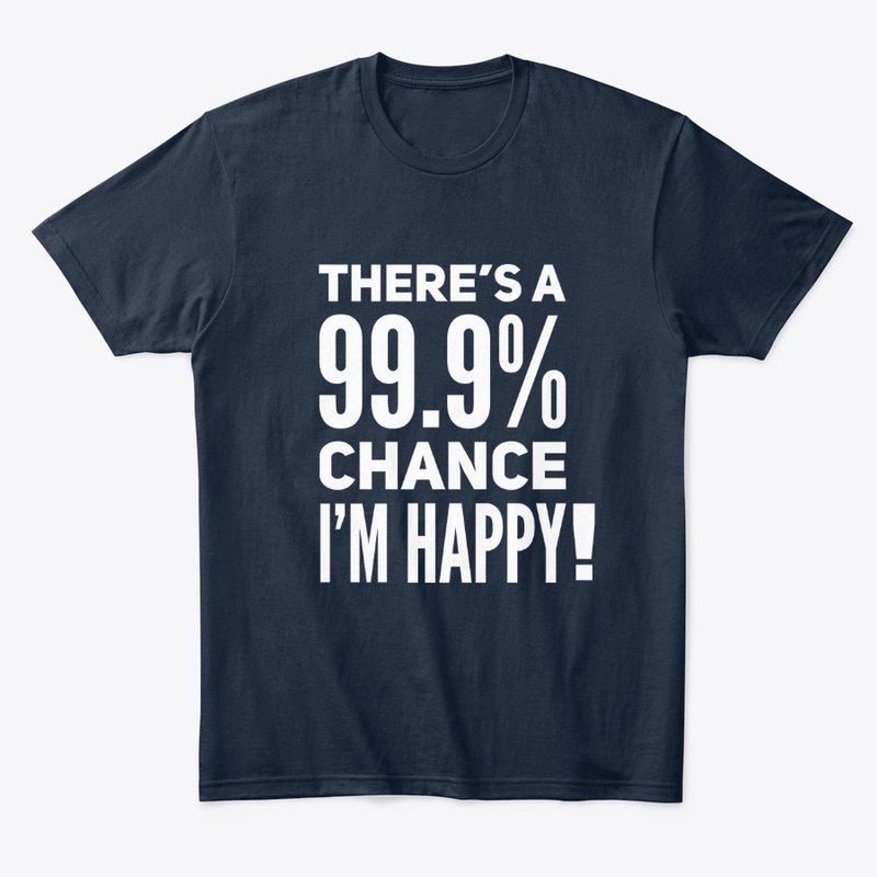 There's a 99.9% chance I'm Happy !